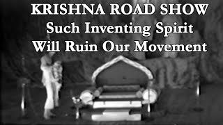Krishna Road Show - Such Inventing Spirit Will Ruin Our Movement - Srila Prabhupada 1972