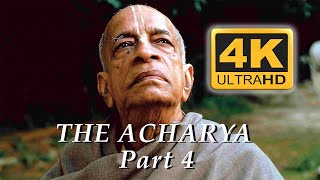 Srila Prabhupada The Acharya -- Part 4 -- 4K ULTRA HD