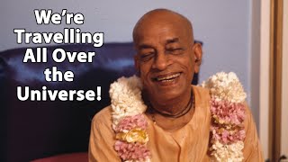 We're Travelling All Over the Universe! - Sriila Prabhupada Srimad-Bhagavatam 2.2.6 Class