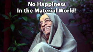 No Happiness in the Material World! - Srila Prabhupada - Srimad-Bhagavatam 6.1.27 Class