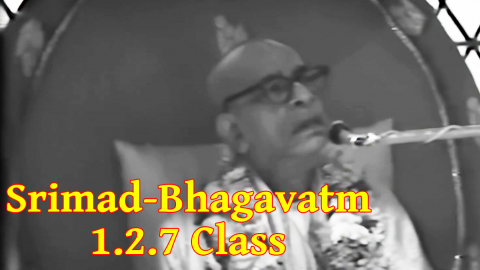 Srimad-Bhagavatam 1.2.7 Class by His Divine Grace A.C. Bhaktivedanta Swami Prabhupada