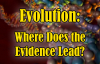 Evolution --  Where Does the Evidence Lead?