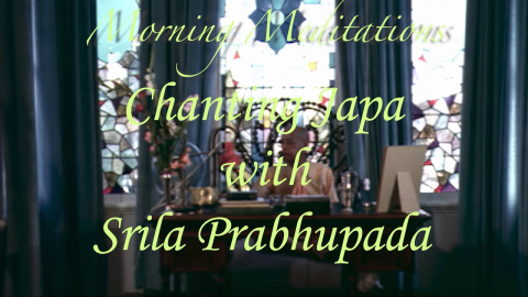 Morning Meditations -- Chanting Japa with Srila Prabhupada