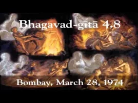 Prabhupada Class on Bhagavad-gita 4.8 -- Bombay March 28, 1974
