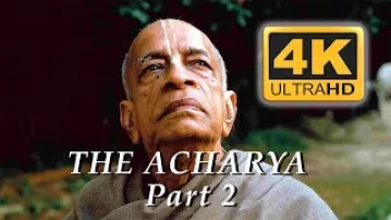 Srila Prabhupada the Acharya -- Part 2 -- 4K ULTRA HD