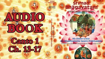 Srimad-Bhagavatam First Canto Chapters 13-17 - Audio Book - HDG A.C. Bhaktivedanta Swami Prabhupada
