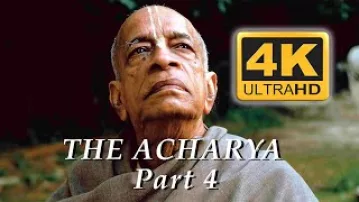 Srila Prabhupada The Acharya -- Part 4 -- 4K ULTRA HD