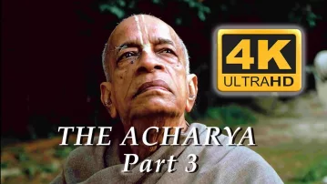 Srila Prabhupada The Acharya -- Part 3 -- 4k ULTRA HD
