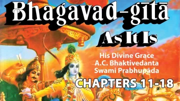 Bhagavad-gita As It Is Ch. 11 - 18 Audio Book - Srila Prabhupada - Last 10 Chapters of Gita