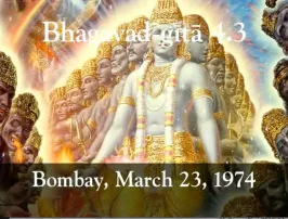 Prabhupada Class on Bhagavad-gita 4.3 -- Bombay March 23, 1974